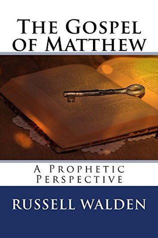 Full Download The Gospel of Matthew: A Prophetic Perspective (The Prophetic Perspective Commentary) - Russell Walden | PDF