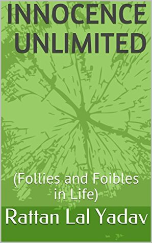 Read Online Innocence Unlimited: (Follies and Foibles in Life) - Rattan Lal Yadav file in PDF