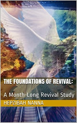 Full Download The Foundations of Revival:: A Month-Long Revival Study - Hepzibah Nanna | PDF