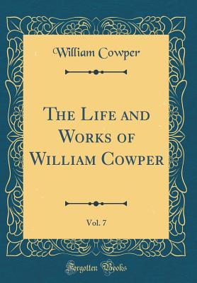 Read Online The Life and Works of William Cowper, Vol. 7 (Classic Reprint) - William Cowper file in PDF