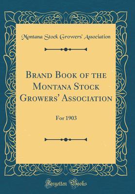 Download Brand Book of the Montana Stock Growers' Association: For 1903 (Classic Reprint) - Montana Stock Growers' Association | ePub