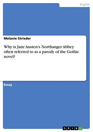 Download Why is Jane Austen's Northanger Abbey often referred to as a parody of the Gothic novel? - Melanie Strieder file in PDF