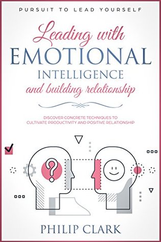 Download Leading with Emotional Intelligence and building relationship (Pursuit to Lead Yourself Book 6) - Philip Clark | ePub