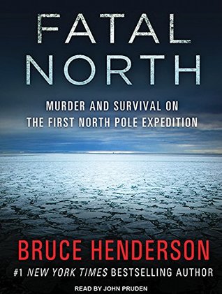 Download Fatal North: Murder and Survival on the First North Pole Expedition - Bruce Henderson | ePub