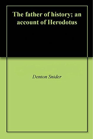 Read The father of history; an account of Herodotus - Denton Snider file in PDF