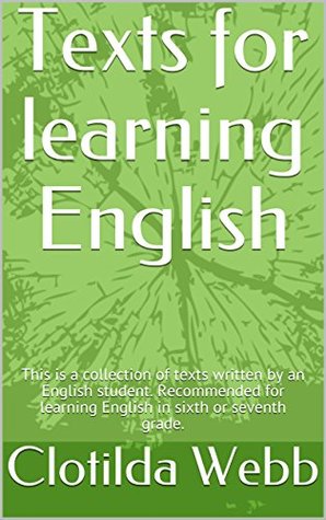 Full Download Texts for learning English: A collection of texts written by an English student - Clotilda Webb | PDF