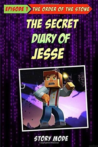 Read Story Mode: The Secret Diary Of Jesse: Episode 1:The Order Of The Stone (Minecraft Story Mode) - Jesse | ePub