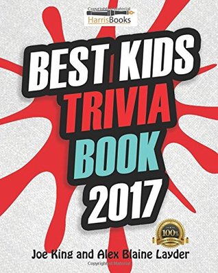 Read Best Kids Trivia Book 2017: Fun Trivia for Kids (Best Trivia for Kids) - Joe King file in PDF