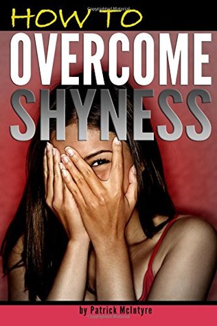 Read How to Overcome Shyness: Stop Being Shy and Get Rid of Shyness for Good! (How to Stop Being Shy) - Patrick McIntyre | ePub