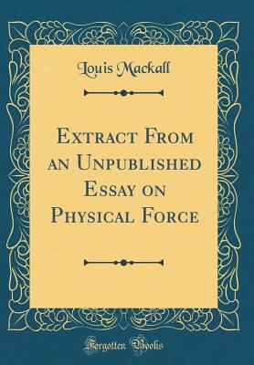 Download Extract from an Unpublished Essay on Physical Force (Classic Reprint) - Louis Mackall file in PDF