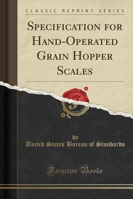 Full Download Specification for Hand-Operated Grain Hopper Scales (Classic Reprint) - United States Bureau of Standards file in PDF