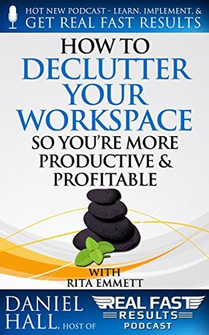 Download How to Declutter Your Workspace So You’re More Productive & Profitable (Real Fast Results Book 64) - Daniel Hall file in PDF