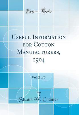 Read Useful Information for Cotton Manufacturers, 1904, Vol. 2 of 3 (Classic Reprint) - Stuart W Cramer | ePub