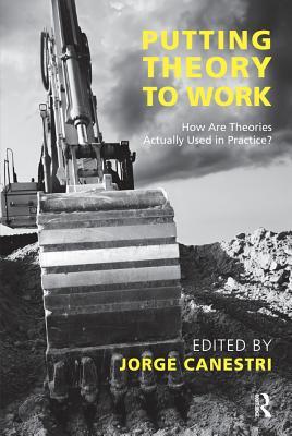 Download Putting Theory to Work: How Are Theories Actually Used in Practice? - Jorge Canestri | ePub