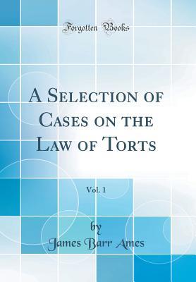 Read Online A Selection of Cases on the Law of Torts, Vol. 1 (Classic Reprint) - James Barr Ames | ePub