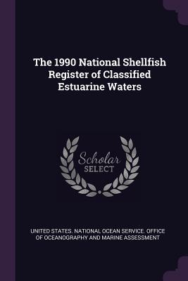 Read Online The 1990 National Shellfish Register of Classified Estuarine Waters - United States National Ocean Service O | ePub