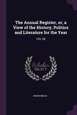 Full Download The Annual Register, or, a View of the History, Politics and Literature for the Year: Vol 58 - Anonymous | ePub