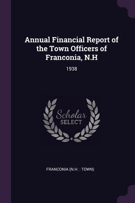 Read Annual Financial Report of the Town Officers of Franconia, N.H: 1938 - Franconia Franconia file in ePub