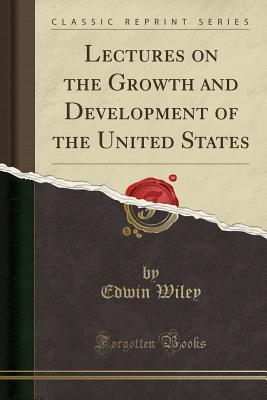 Download Lectures on the Growth and Development of the United States (Classic Reprint) - Edwin Wiley file in ePub