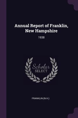 Read Online Annual Report of Franklin, New Hampshire: 1938 - Franklin New Hampshire | PDF