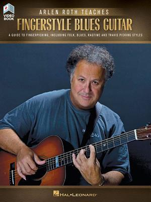 Read Online Arlen Roth Teaches Fingerstyle Guitar: A Guide to Fingerpicking, Including Folk, Blues, Ragtime & Travis Picking Styles - Arlen Roth file in ePub