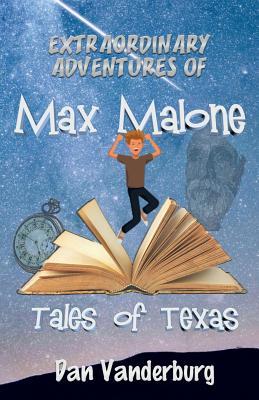 Read Extraordinary Adventures of Max Malone: Tales of Texas (#1) - Dan Vanderburg file in ePub