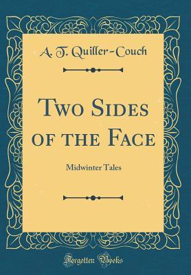 Full Download Two Sides of the Face: Midwinter Tales (Classic Reprint) - Arthur Quiller-Couch | PDF