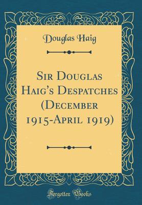 Read Sir Douglas Haig's Despatches (December 1915-April 1919) (Classic Reprint) - Douglas Haig | ePub