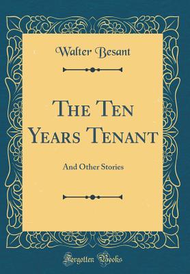 Read Online The Ten Years Tenant: And Other Stories (Classic Reprint) - Walter Besant file in ePub