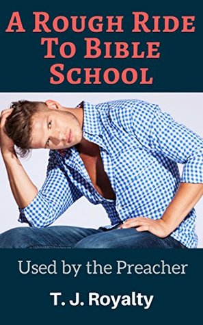 Read A Rough Ride to Bible School: Used by the Preacher (College Boys Book 4) - T.J. Royalty file in PDF