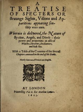 Download A Treatise of Specters, or Straunge Sights, Visions, and Apparitions Appearing Sensibly Unto Men: Wherein Is Delivered the Nature of Spirites, Angels, and Divels; Their Power and Properties; As Also of Witches, Sorcerers, Enchanters, and Such Like - Pierre Le Loyer file in PDF