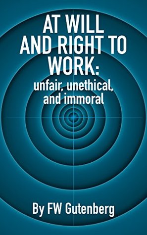 Full Download At Will and Right to Work: unfair, unethical, and immoral - FW Gutenberg file in ePub