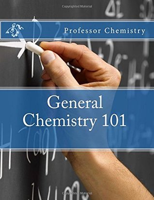 Read Online General Chemistry 101: 607 Pages of Notes Covering All High School and College General Chemistry - Professor Chemistry file in PDF