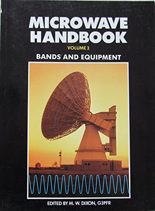 Read Microwave Handbook Volume 3: Bands and Equipment (v. 3) - M.W. Dixon | PDF