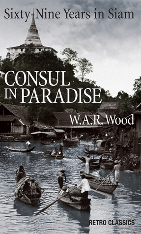 Read Online Consul in Paradise: Seventy-Four Years in Siam - W.A.R. Wood file in ePub