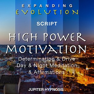 Full Download High Power Motivation Determination & Drive, Day & Night Meditation & Affirmations - Expanding Evolution - Jupiter Productions file in ePub