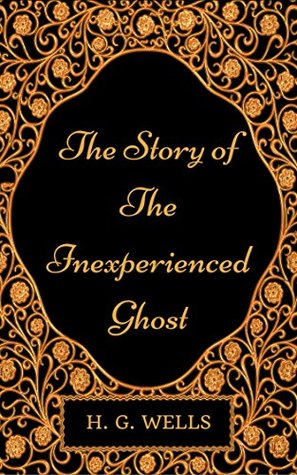 Download The Story of The Inexperienced Ghost : By H. G. Wells - Illustrated - H.G. Wells file in PDF