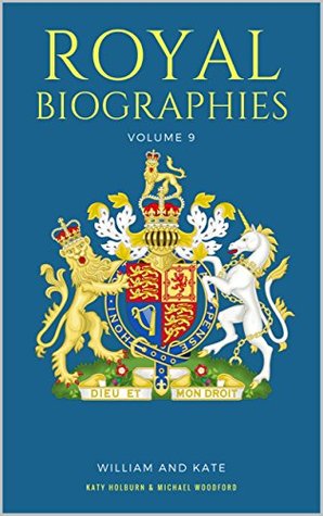 Read ROYAL BIOGRAPHIES VOLUME 9: William and Kate - 2 Books in 1 - Katy Holburn | ePub