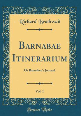 Read Online Barnabae Itinerarium, Vol. 1: Or Barnabee's Journal (Classic Reprint) - Richard Brathwait file in ePub