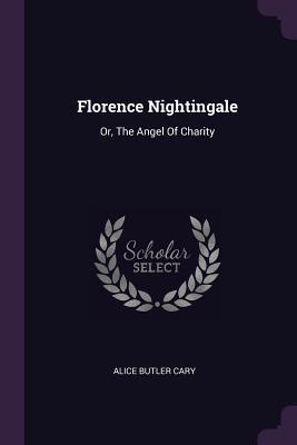 Download Florence Nightingale: Or, the Angel of Charity - Alice Butler Cary file in PDF