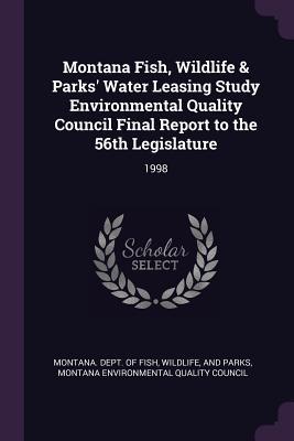 Read Montana Fish, Wildlife & Parks' Water Leasing Study Environmental Quality Council Final Report to the 56th Legislature: 1998 - Wildlife And Pa Montana Dept of Fish | ePub