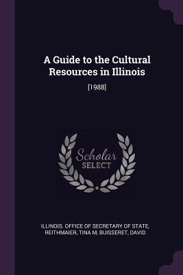 Read Online A Guide to the Cultural Resources in Illinois: [1988] - Tina M. Reithmaier file in ePub