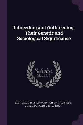 Full Download Inbreeding and Outbreeding; Their Genetic and Sociological Significance - Edward M 1879-1938 East | ePub