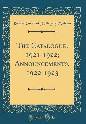 Full Download The Catalogue, 1921-1922; Announcements, 1922-1923 (Classic Reprint) - Baylor University College of Medicine | PDF