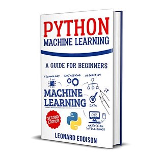 Read Python Machine Learning: A Guide For Beginners (2nd Edition) - Leonard Eddison | ePub