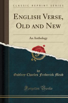 Read Online English Verse, Old and New: An Anthology (Classic Reprint) - Godfrey Charles Frederick Mead file in PDF