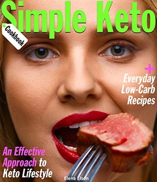 Full Download Simple Keto Cookbook: An Effective Approach to Keto Lifestyle, with Everyday Low-Carb Recipes - Elena Elson file in ePub