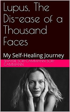 Download Lupus, The Dis-ease of a Thousand Faces: My Self-Healing Journey - Shaydie Sori-Cammann Sori-Cammann file in ePub