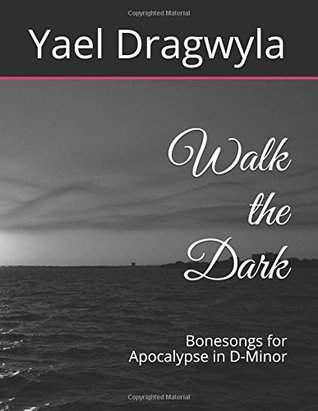 Download Walk the Dark: Bonesongs for Apocalypse in D-Minor - Lvg Yael Ruth Dragwyla KSG | ePub