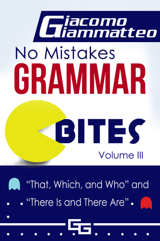 Read No Mistakes Grammar Bites, Volume III, That, Which, and Who, and There Is and There Are - Giacomo Giammatteo | ePub